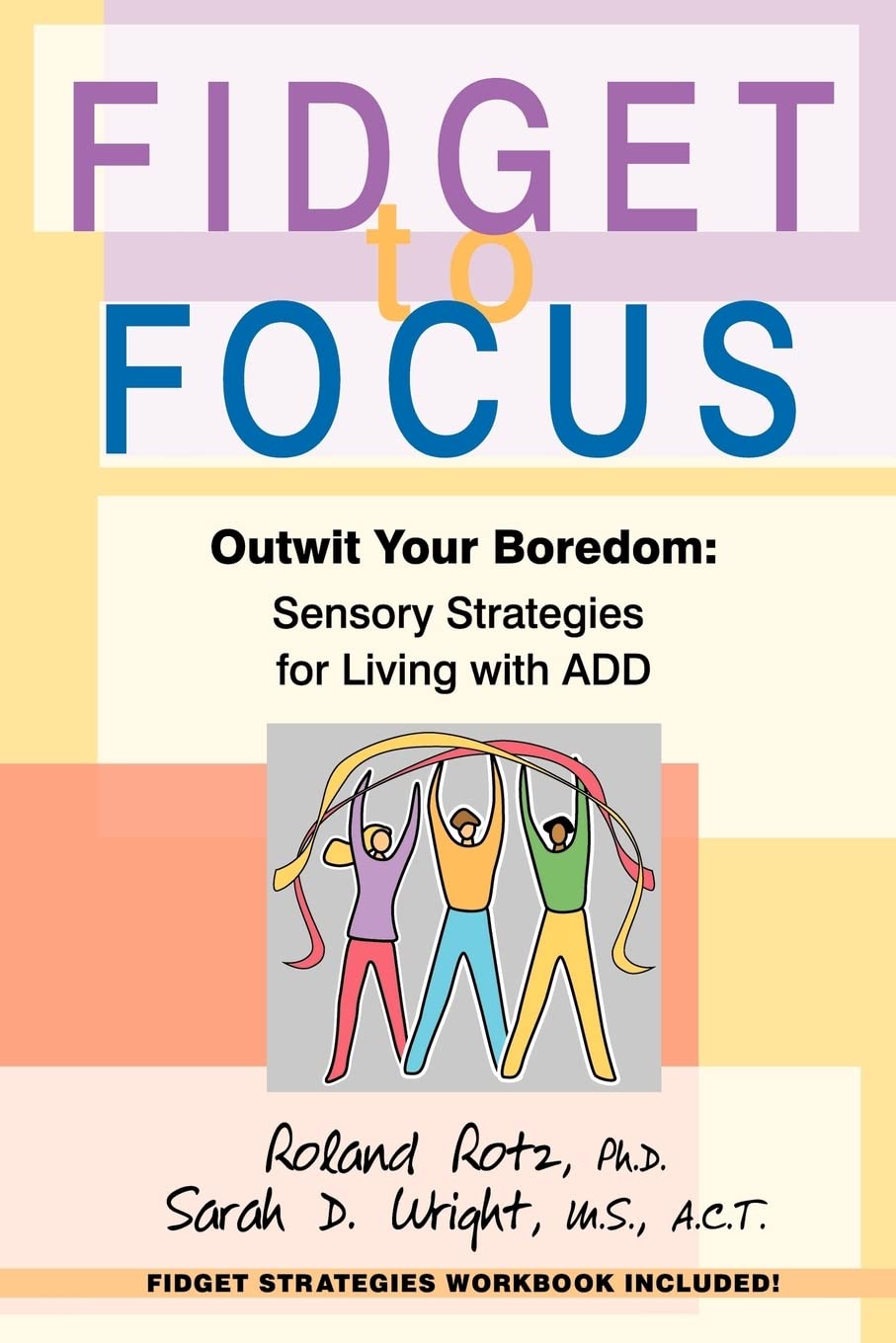 Fidget To Focus Outwit Your Boredom Sensory Strategies For Living With Add Roland Rotz