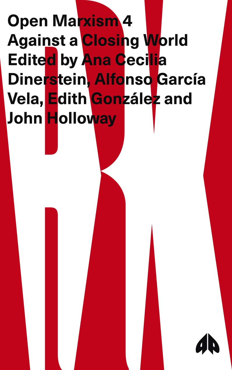 Open Marxism 4 Against A Closing World Ana Cecilia Dinerstein