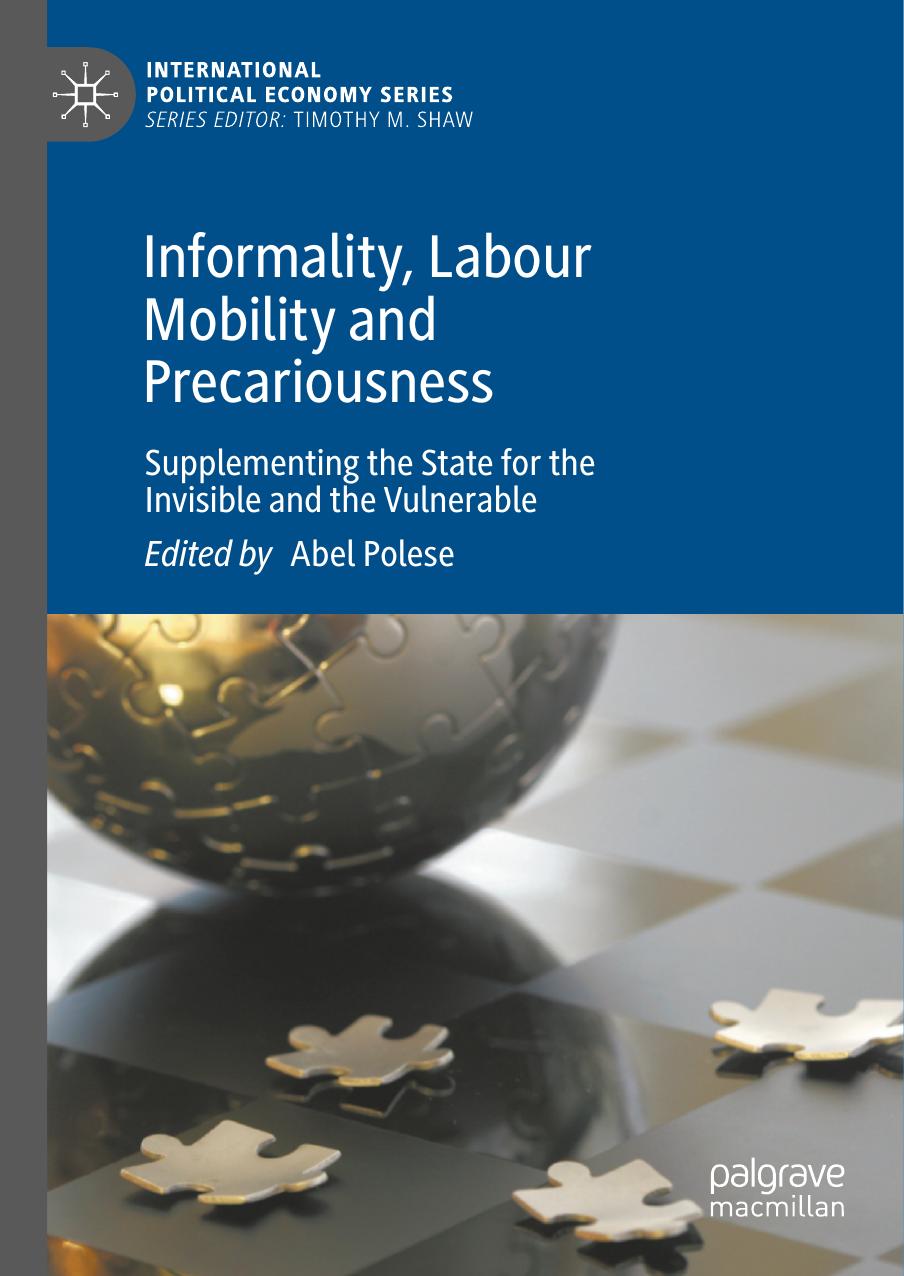 Informality Labour Mobility And Precariousness Supplementing The State For The Invisible And The Vulnerable Abel Polese