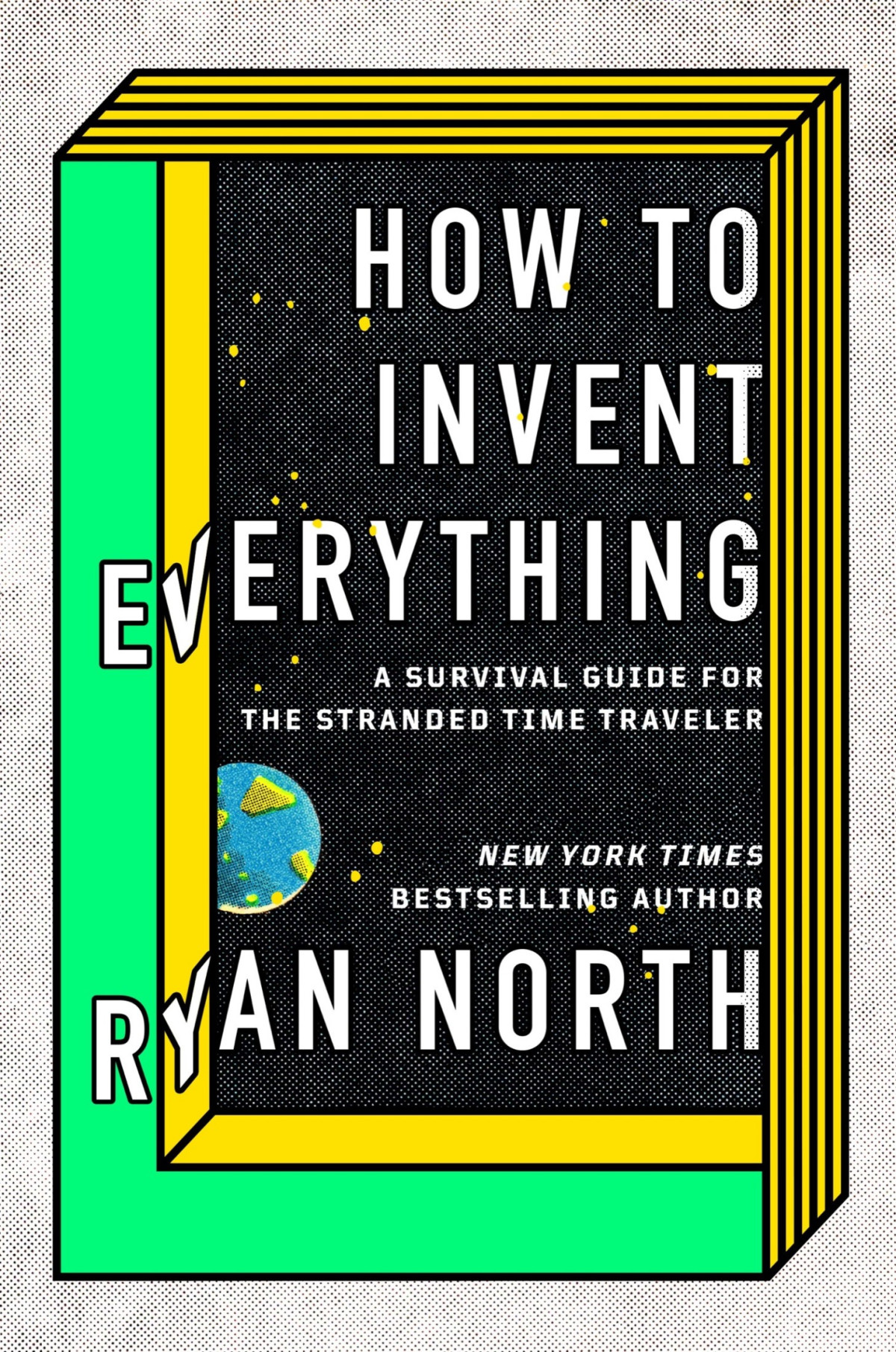 How To Invent Everything A Survival Guide For The Stranded Time Traveler Ryan North