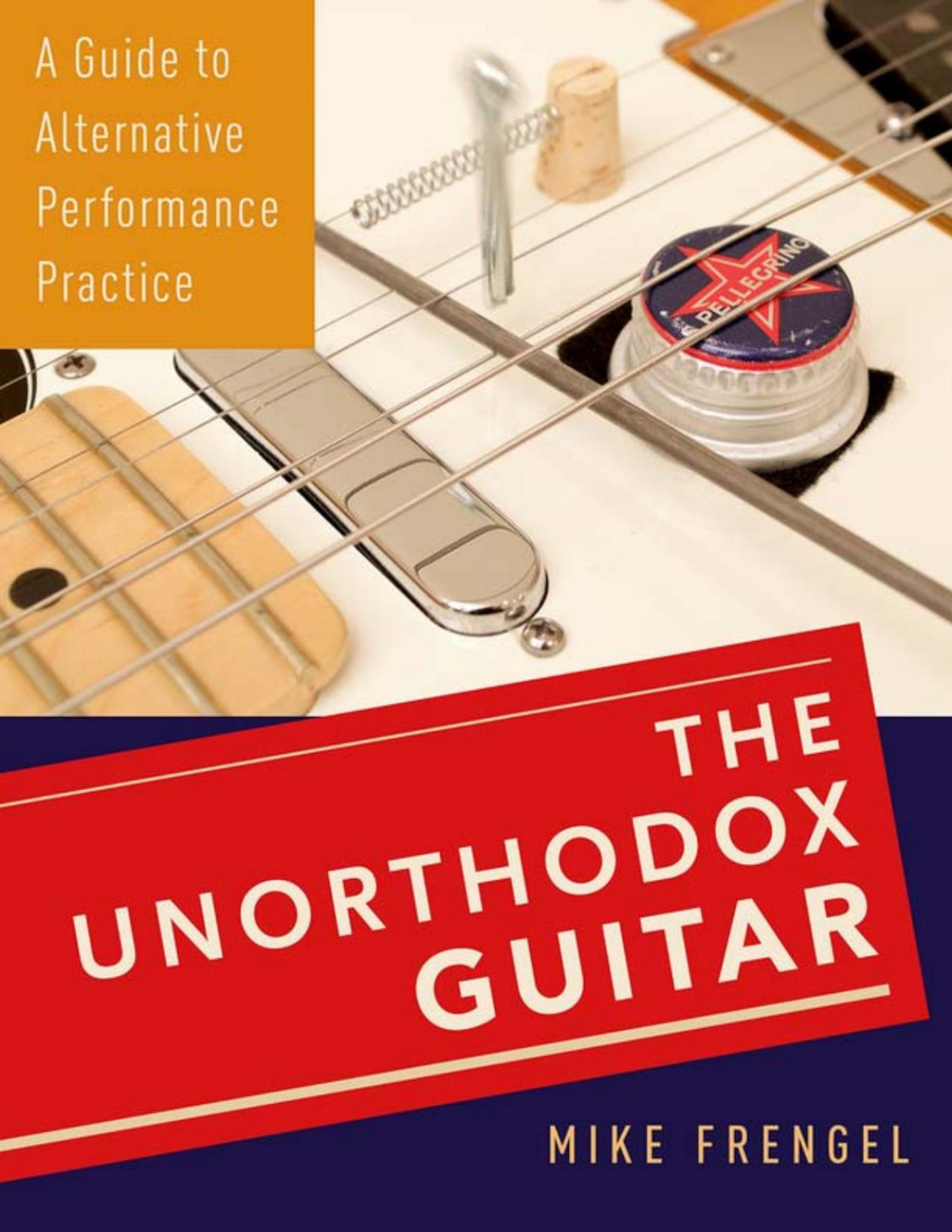 The Unorthodox Guitar A Guide To Alternative Performance Practice Mike Frengel