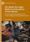 She Speaks Her Anger Myths Conversations Of Gimi Women A Psychological Ethnography In The Eastern Highlands Of Papua New Guinea 1st Edition Gillian Gillison