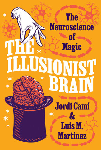 The Illusionist Brain The Neuroscience Of Magic Jordi Cam