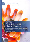 Managing Interdependencies In Federal Systems Intergovernmental Councils And The Making Of Public Policy 1st Edition Johanna Schnabel