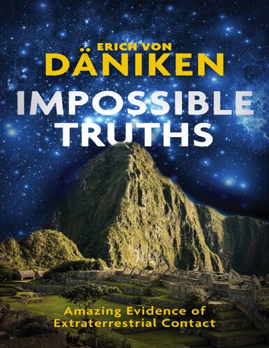 Impossible Truths Amazing Evidence Of Extraterrestrial Contact Erich Von Dniken