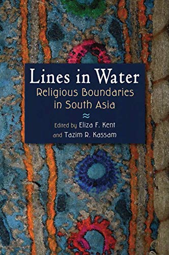 Lines In Water Religious Boundaries In South Asia Gender And Globalization Eliza F Kent