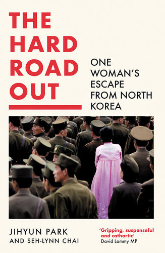 The Hard Road Out One Womans Escape From North Korea Jihyun Park Sehlynn Chai