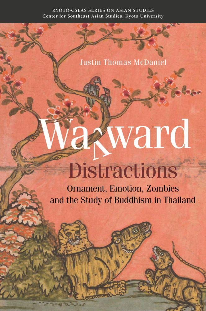 Wayward Distractions Ornament Emotion Zombies And The Study Of Buddhism In Thailand Justin Thomas Mcdaniel Author