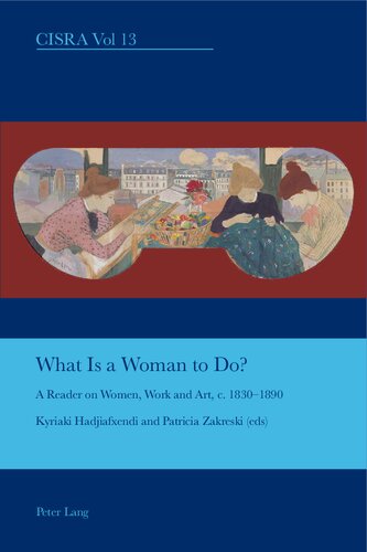 What Is A Woman To Do A Reader On Women Work And Art C 18301890 Patricia Zakreski Kyriaki Hadjiafxendi