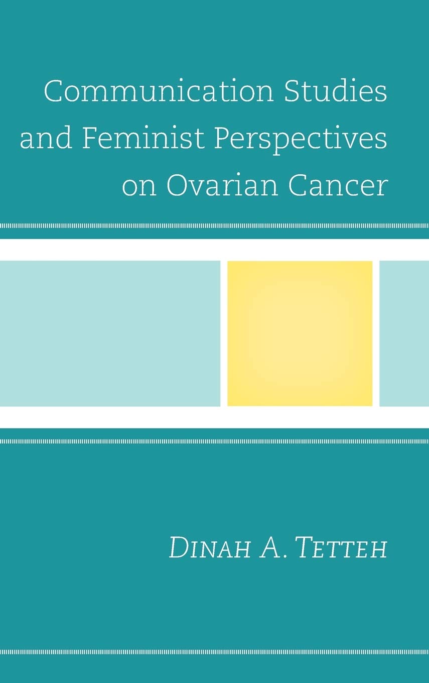 Communication Studies And Feminist Perspectives On Ovarian Cancer Dinah A Tetteh