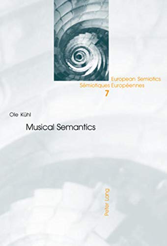 Musical Semantics European Semiotics Sémiotiques Européennes 1st Edition Ole Kühl