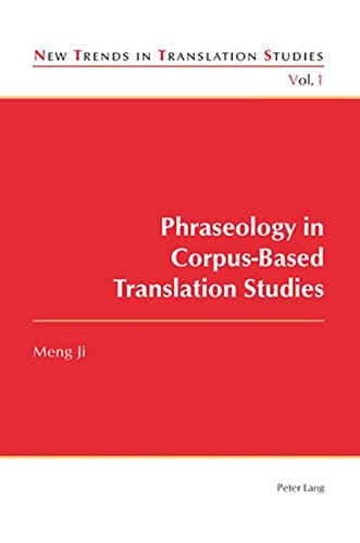 Phraseology In Corpusbased Translation Studies New Trends In Translation Studies New Meng Ji