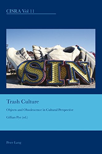 Trash Culture Objects And Obsolescence In Cultural Perspective Cultural Interactions Studies In The Relationship Between The Arts New Gillian Pye Editor