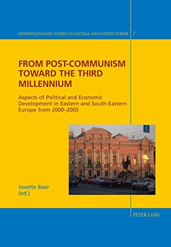 From Postcommunism Toward The Third Millennium Aspects Of Political And Economic Development In Eastern And Southeastern Europe From 20002005 Studies On Central And Eastern Europe New Josette Br Editor