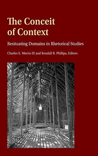 The Conceit Of Context Resituating Domains In Rhetorical Studies Frontiers In Political Communication New Charles E Morris Iii Editor