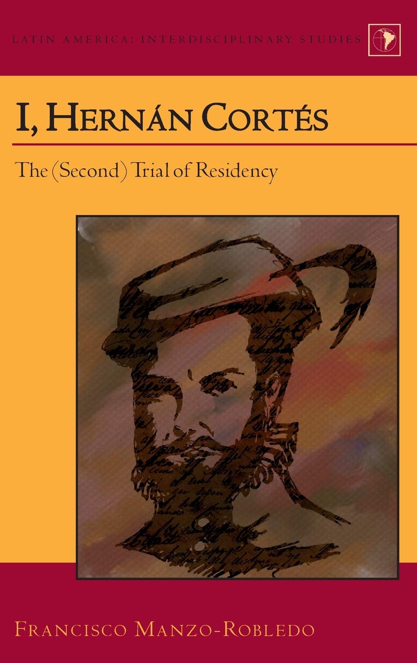 I Hernn Corts The Second Trial Of Residency Latin America New Francisco Manzorobledo