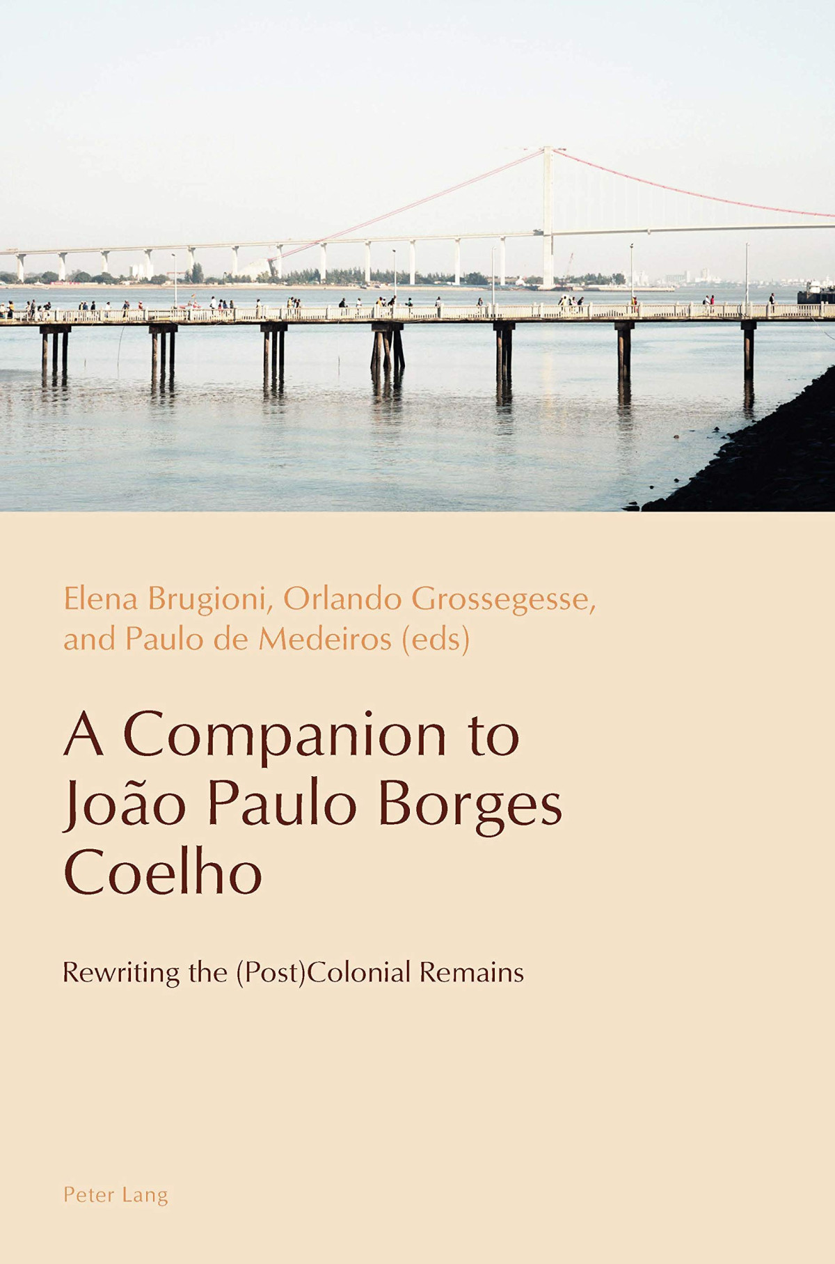 A Companion To Joo Paulo Borges Coelho Rewriting The Postcolonial Remains Reconfiguring Identities In The Portuguesespeaking World New Elena Brugioni Editor