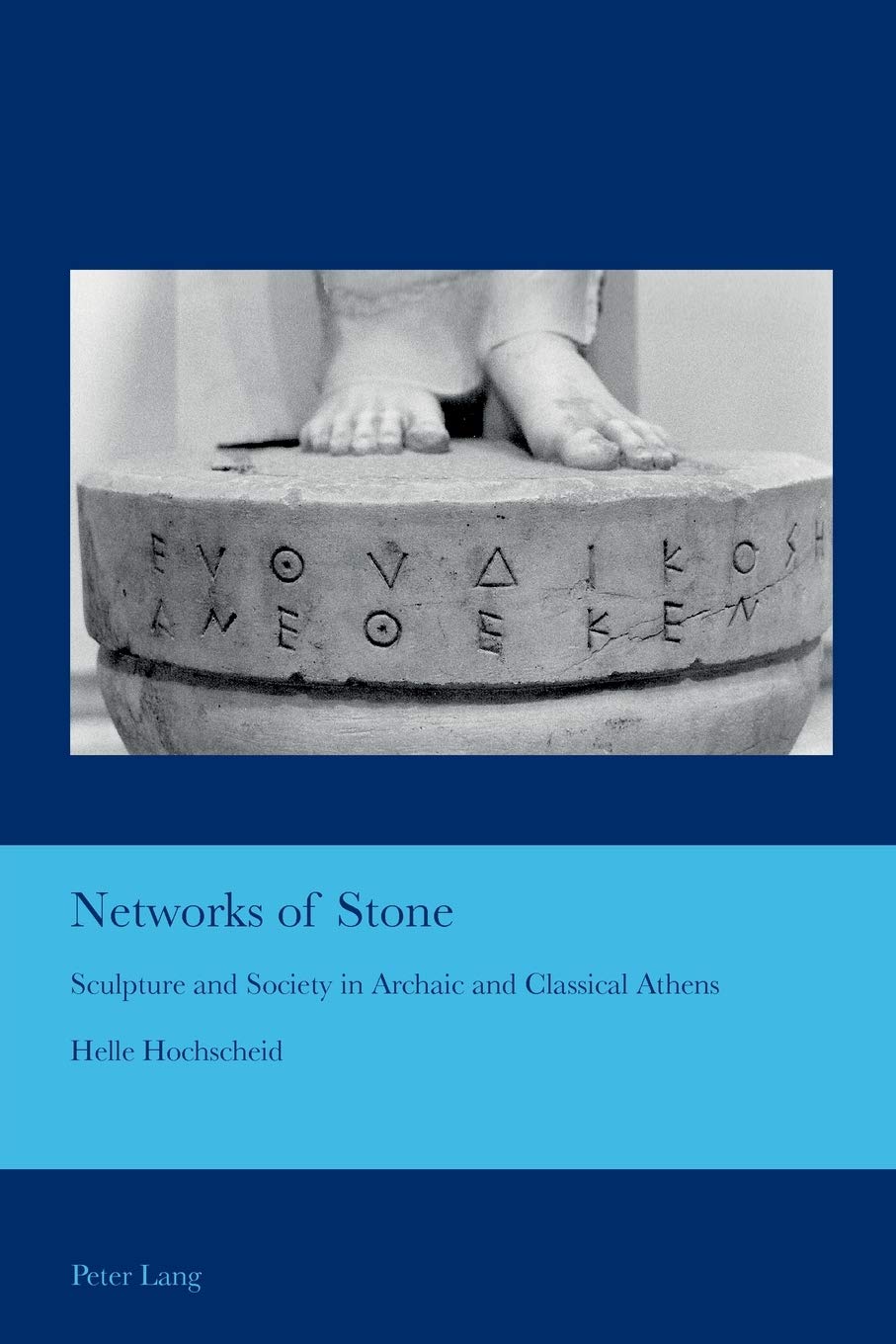 Networks Of Stone Sculpture And Society In Archaic And Classical Athens Cultural Interactions Studies In The Relationship Between The Arts New Helle Hochscheid