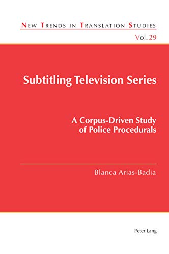 Subtitling Television Series A Corpusdriven Study Of Police Procedurals New Trends In Translation Studies New Blanca Ariasbadia