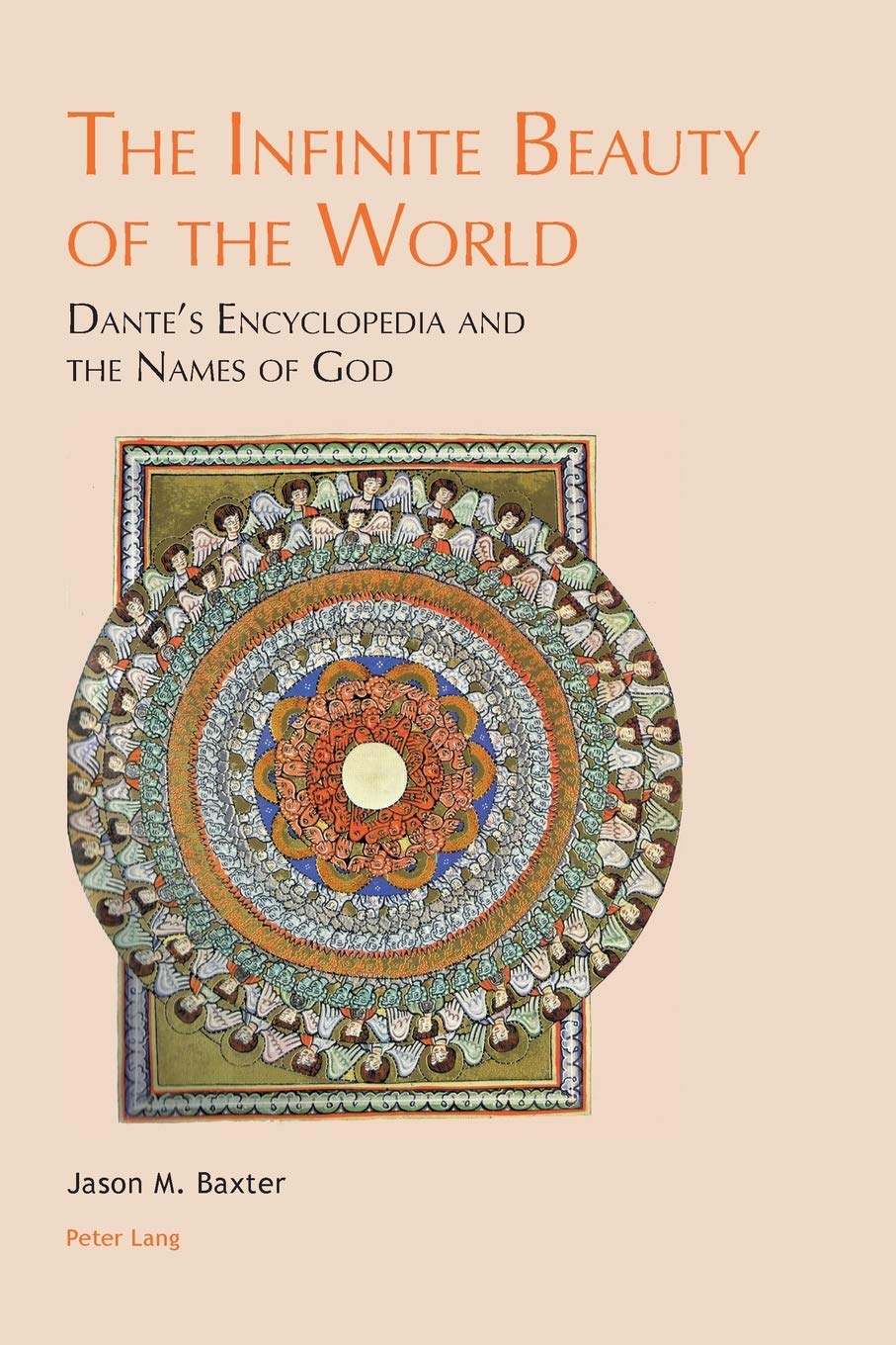 The Infinite Beauty Of The World Dantes Encyclopedia And The Names Of God Leeds Studies On Dante New Jason M Baxter