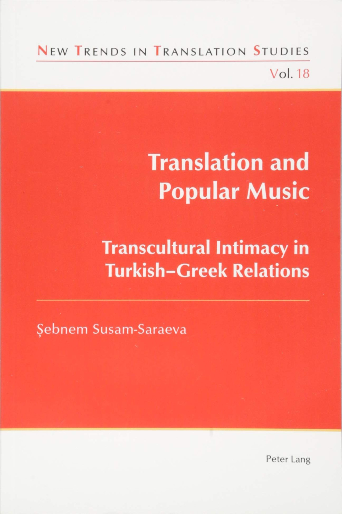Translation And Popular Music Transcultural Intimacy In Turkishgreek Relations New Trends In Translation Studies New Sebnem Susamsaraeva