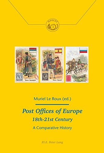Post Offices Of Europe 18th 21st Century A Comparative History Histoire De La Poste Et Des Communications History Of The Post Offices And Communications New Muriel Le Roux Editor
