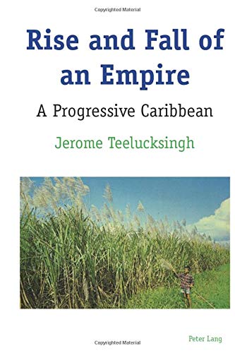 Rise And Fall Of An Empire A Progressive Caribbean New Jerome Teelucksingh