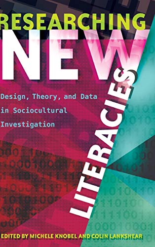 Researching New Literacies Design Theory And Data In Sociocultural Investigation New Literacies And Digital Epistemologies New Michele Knobel Editor