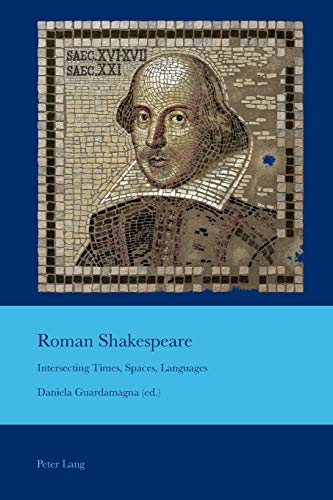 Roman Shakespeare Intersecting Times Spaces Languages Cultural Interactions Studies In The Relationship Between The Arts New Daniela Guardamagna Editor