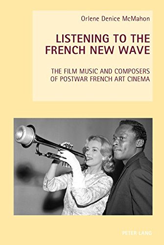 Listening To The French New Wave The Film Music And Composers Of Postwar French Art Cinema New Studies In European Cinema New Orlene Denice Mcmahon