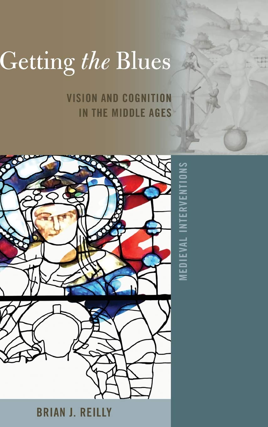 Getting The Blues Vision And Cognition In The Middle Ages Medieval Interventions New Brian J Reilly