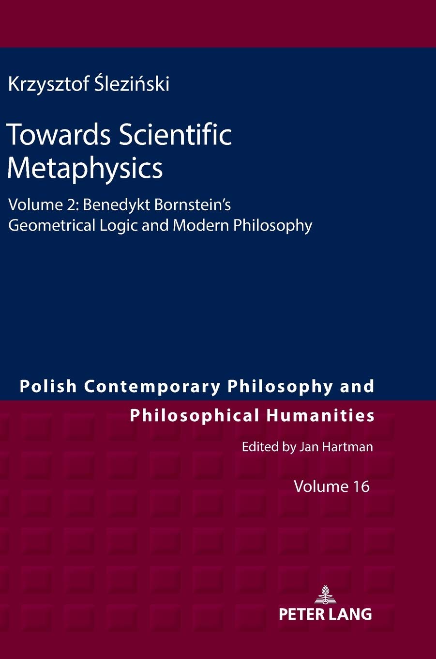 Towards Scientific Metaphysics Volume 2 Benedykt Bornsteins Geometrical Logic And Modern Philosophy Polish Contemporary Philosophy And Philosophical Humanities New Krzysztof Slezinski
