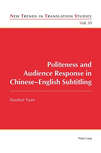 Politeness And Audience Response In Chineseenglish Subtitling New Trends In Translation Studies New Xiaohui Yuan