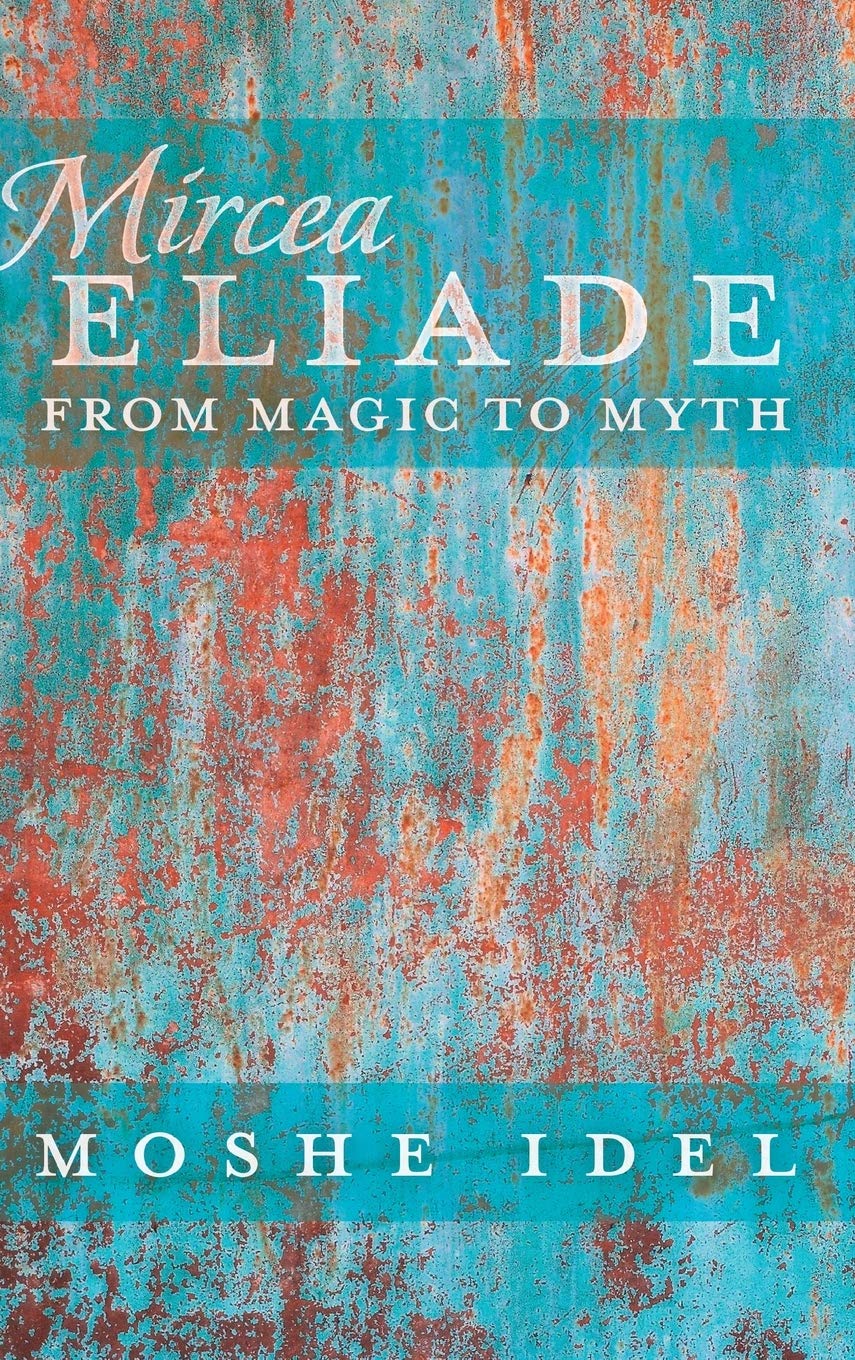 Mircea Eliade From Magic To Myth New Moshe Idel
