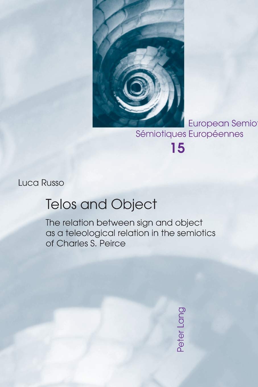 Telos And Object The Relation Between Sign And Object As A Teleological Relation In The Semiotics Of Charles S Peirce European Semiotics Smiotiques Europennes New Luca Russo