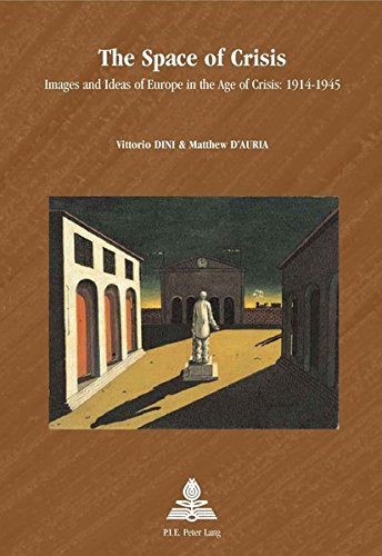 The Space Of Crisis Images And Ideas Of Europe In The Age Of Crisis 19141945 Europe Pluriellemultiple Europes New Vittorio Dini Editor