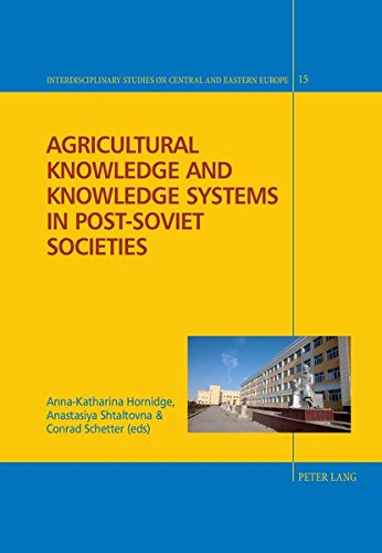 Agricultural Knowledge And Knowledge Systems In Postsoviet Societies Interdisciplinary Studies On Central And Eastern Europe New Annakatharina Hornidge Editor