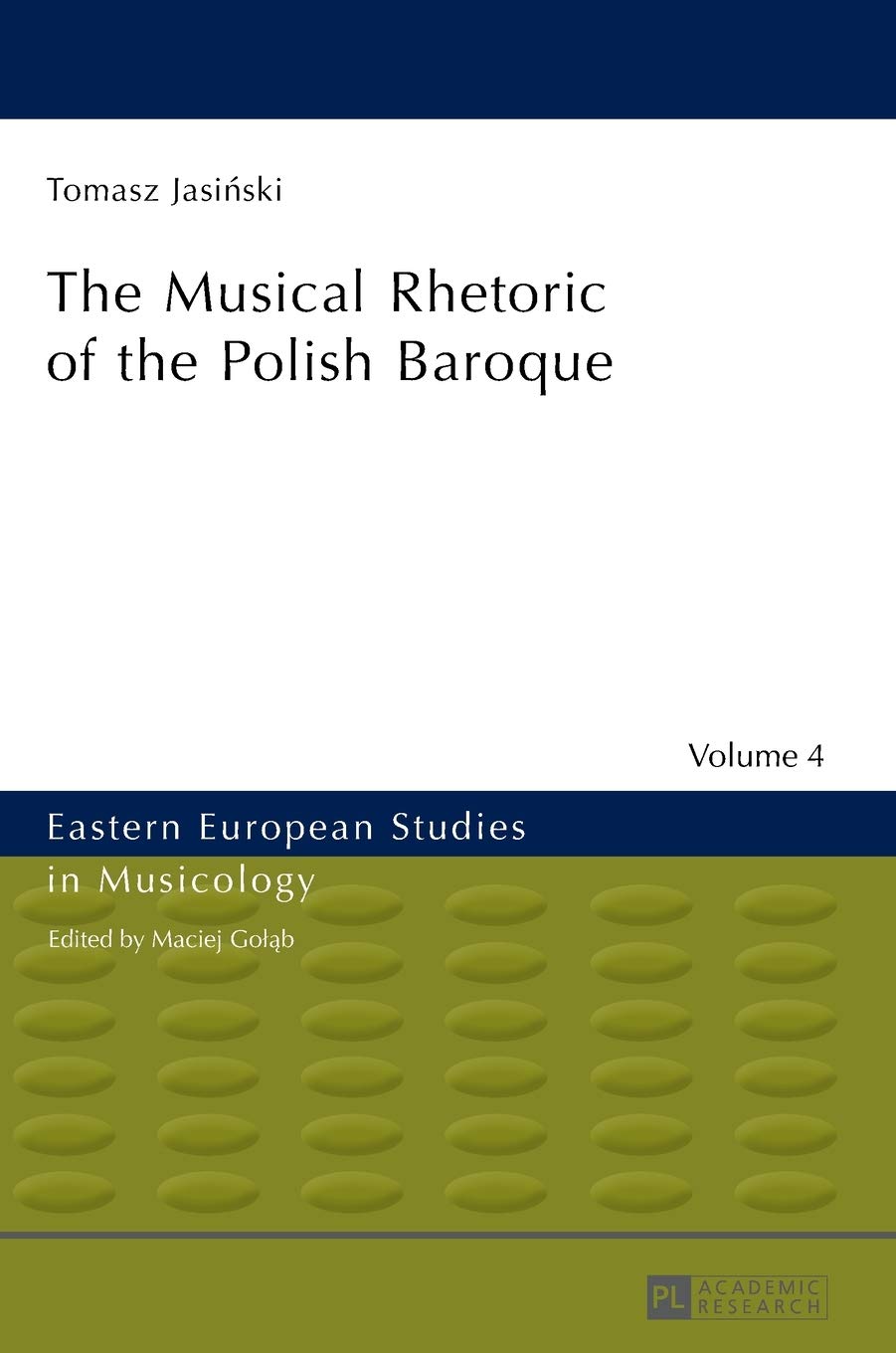 The Musical Rhetoric Of The Polish Baroque Eastern European Studies In Musicology New Tomasz Jasinski