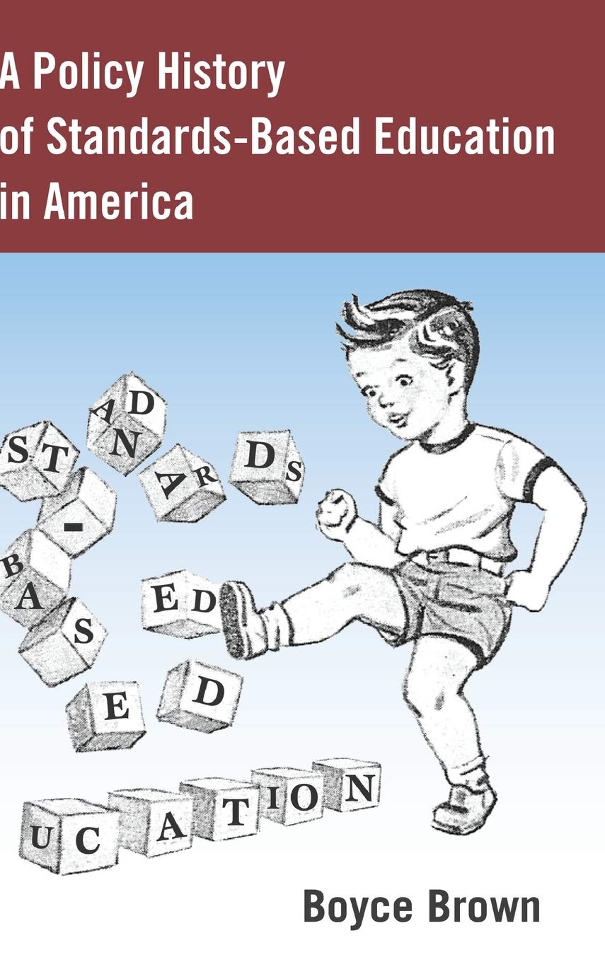 A Policy History Of Standardsbased Education In America History Of Schools And Schooling New Boyce Brown