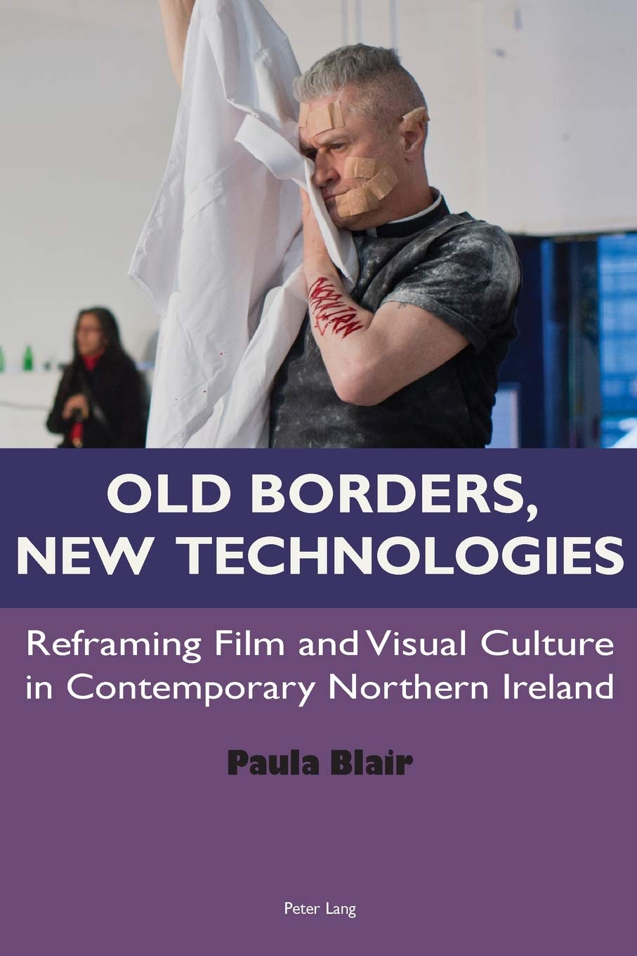 Old Borders New Technologies Reframing Film And Visual Culture In Contemporary Northern Ireland New Paula Blair