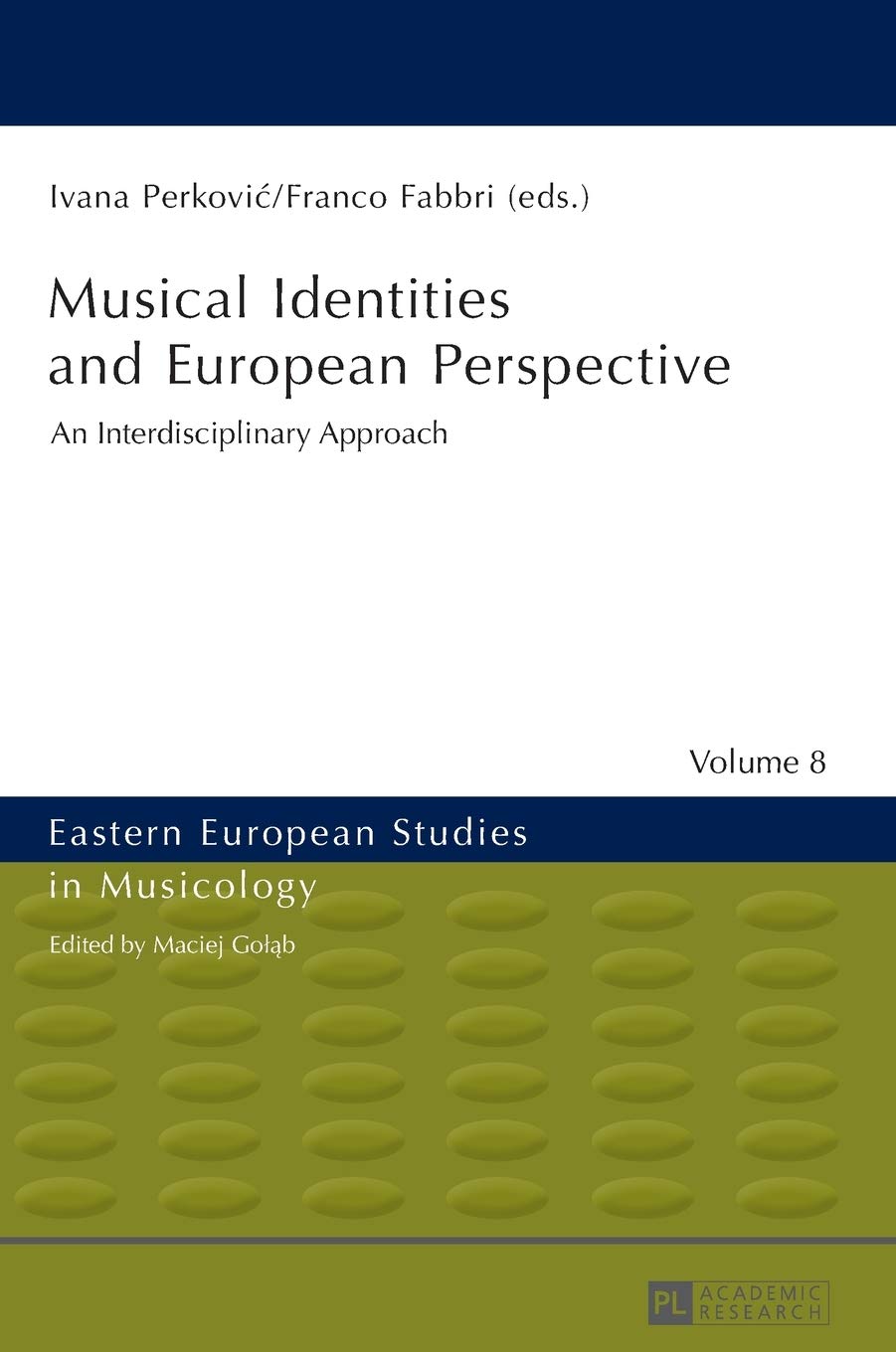 Musical Identities And European Perspective An Interdisciplinary Approach Eastern European Studies In Musicology New Ivana Perkovic Editor