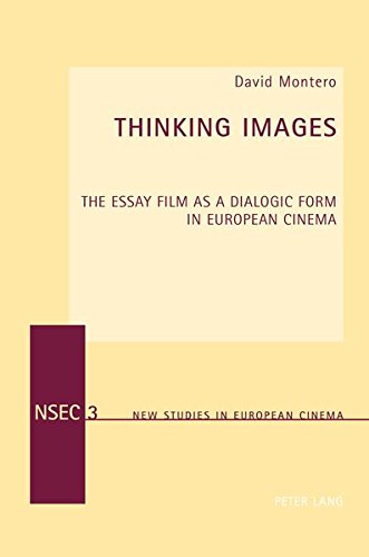 Thinking Images The Essay Film As A Dialogic Form In European Cinema New Studies In European Cinema New David Montero
