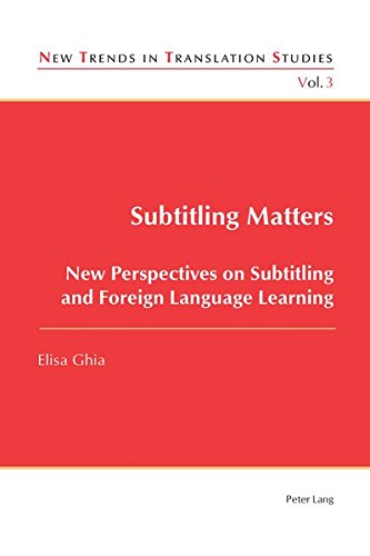 Subtitling Matters New Perspectives On Subtitling And Foreign Language Learning New Trends In Translation Studies New Elisa Ghia