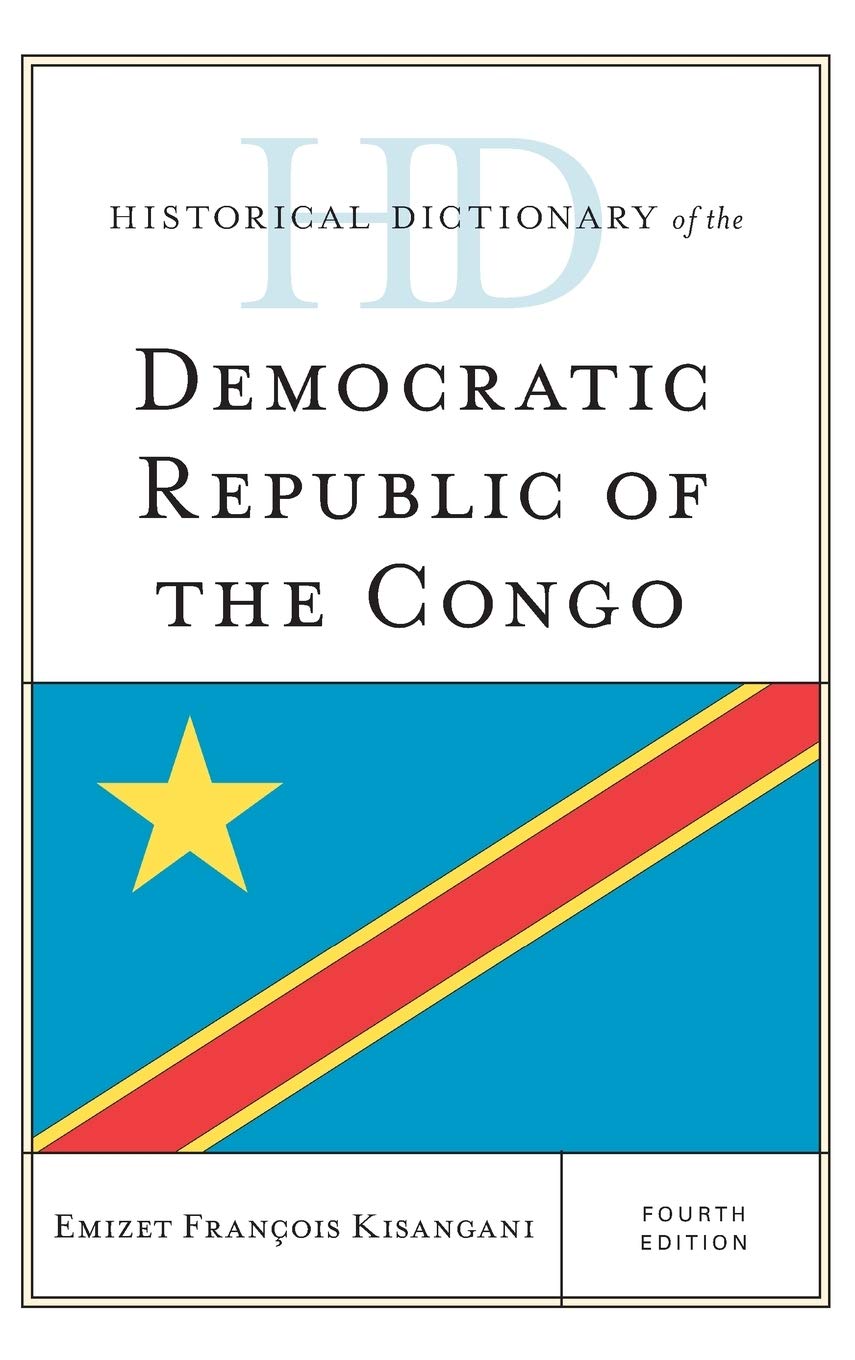 Historical Dictionary Of The Democratic Republic Of The Congo 4th Edition Emizet Francois Kisangani