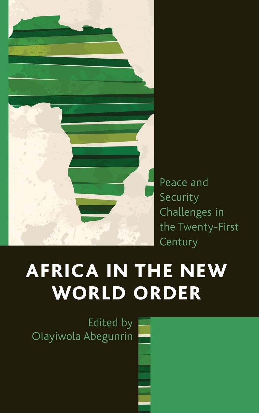 Africa In The New World Order Peace And Security Challenges In The Twentyfirst Century Olayiwola Abegunrin