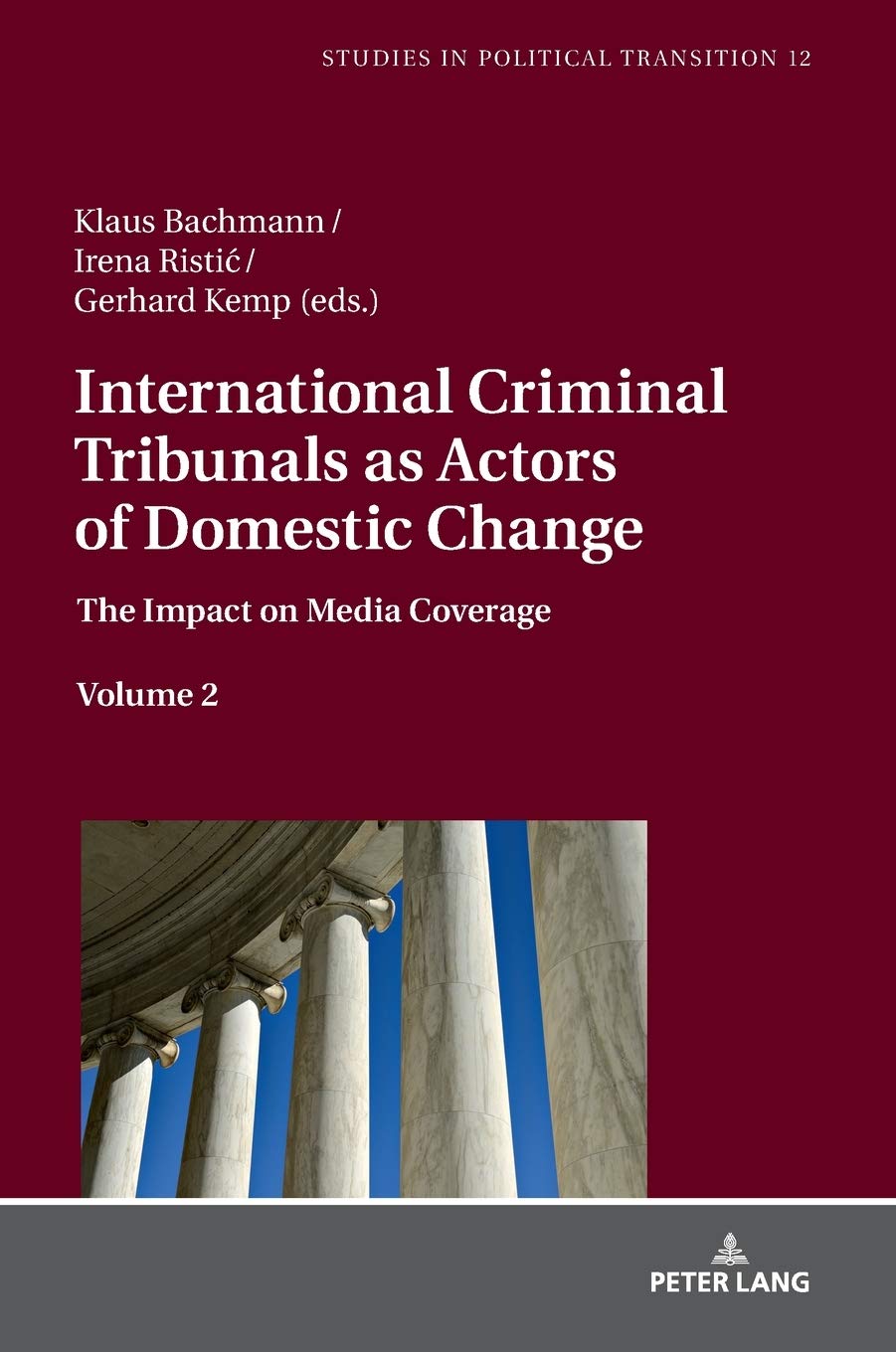 International Criminal Tribunals As Actors Of Domestic Change The Impact On Media Coverage Volume 2 Studies In Political Transition New Irena Ristic Editor