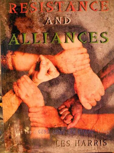 Book Two Of The Guns Ammo And Alcohol Trilogy Resistance And Alliances Les Harris