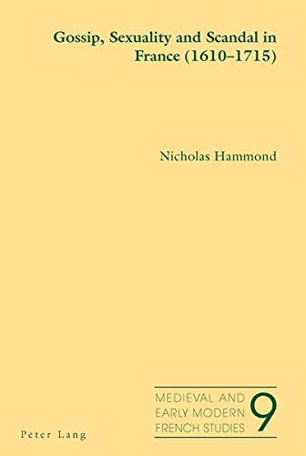 Gossip Sexuality And Scandal In France 16101715 Medieval And Early Modern French Studies New Nicholas Hammond