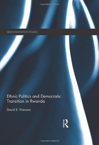 Ethnic Politics And Democratic Transition In Rwanda 1st Edition David E Kiwuwa