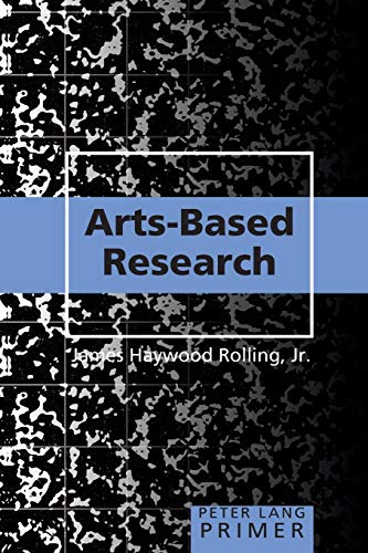 Artsbased Research Primer Peter Lang Primer 1st Edition James Rolling Haywood Jr